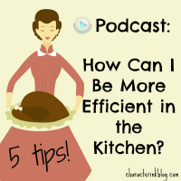 Five Tips To Be More Efficient In My Kitchen