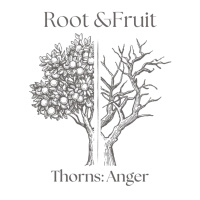 Root and Fruit Ep. 4 Thorns 1: Anger