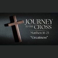 Jouney to the Cross. Ep. 8 - Greatness
