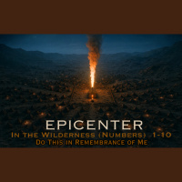Epicenter Ep.4 - Do This in Remembrance of Me
