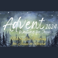 Advent 2024 Ep.1 - How to Live Wating for Jesus to Return