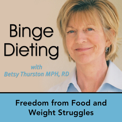 Binge Dieting Podcast Betsy Thurston/weight Loss/intuitive Eating/binge Eating/healthy Eating/dietitian/eating Disorder/holis