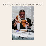 Pastor Steven G Lightfoots Podcast