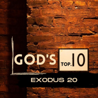 Exodus 20: Gods Top 10 Part 1