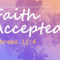 Episode 157: Hebrews 11:4 Faith Accepted