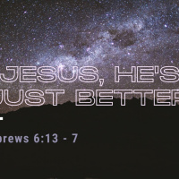 Episode 150: Hebrews 6:13-7 Jesus, Hes Just Better