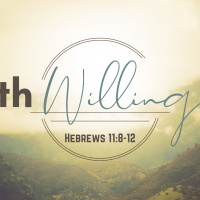 Episode 160: Hebrews 11:8-12 Faith Willing