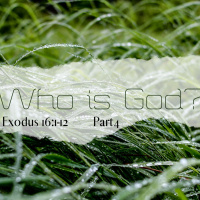 Exodus 16:1-12 Who is God Part 4