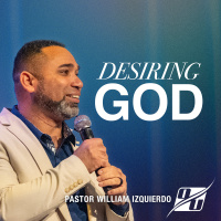 Desiring God | Pastor William Izquierdo