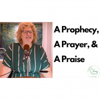 A Prophecy, A Prayer  A Praise