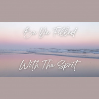 Be Ye Filled With The Spirit