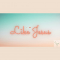 To Be Like Jesus