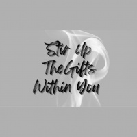 Stir Up The Gift Within You