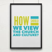Episode 6: How should we view the Church and culture?