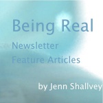 Being Real Feature Articles By Jenn Shallvey