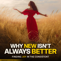 #537 Why New Isnt Always Better: Finding Joy in the Consistent