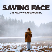 #464 Saving Face (The Wisdom of Kind Boundaries)