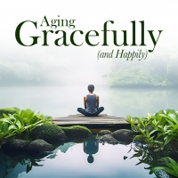 #445 Aging Gracefully (and Happily)