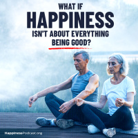 #508 What if Happiness Isnt About Everything Being Good?