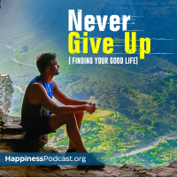 #481 Never Give Up: Finding Your Good Life