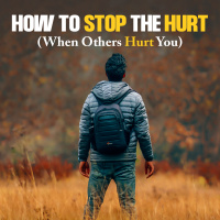 #461 How To Stop the Hurt (When Others Hurt You)