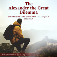 #548 The Alexander the Great Dilemma: To Conquer the World or to Conquer the Self