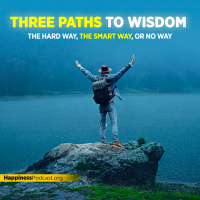 #523 Three Paths to Wisdom: The Hard Way, the Smart Way, or No Way