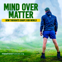 #483 Mind Over Matter: How Thoughts Shape Our World