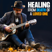 #455 Healing From Death of a Loved One
