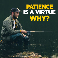 #472 Patience Is a Virtue. Why?