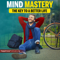 #510 Mind Mastery: The Key to a Better Life