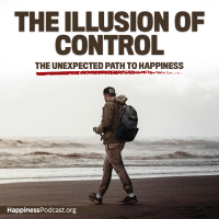 #511 The Illusion of Control: The Unexpected Path to Happiness