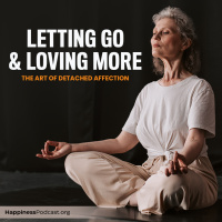 #527 Letting Go  Loving More: The Art of Detached Affection