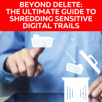 Beyond Delete: The Ultimate Guide to Shredding Sensitive Digital Trails