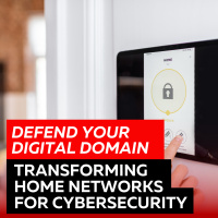 Defend Your Digital Domain: Transforming Home Networks for Cybersecurity