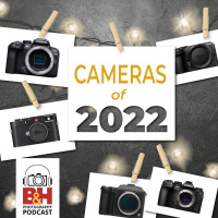 2022 Cameras of the Year: The BH Photography Podcast