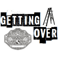 GETTINGOVER - EPISODE 20 - New Golden Age of Prowrestling?