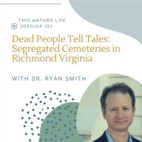 Dead People Tell Tales: Segregated Cemeteries in Richmond Virginia w Dr. Ryan Smith