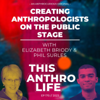 Creating Anthropologists on the Public Stage with Elizabeth Briody  Phil Surles