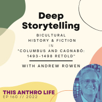 Deep Storytelling: Bicultural History and Fiction with Andrew Rowen