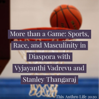 More than a Game: Sports, Race, and Masculinity in Diaspora w/ Vyjayanthi Vadrevu and Stanley Thangaraj