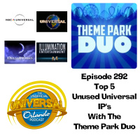 UUOP #292 - Top 5 Unused Universal IPs with The Theme Park Duo