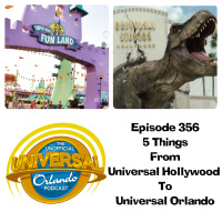 UUOP #356 - 5 Things from Universal Hollywood to Universal Orlando