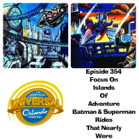 UUOP#354 - Focus on Islands of Adventure : Batman  Superman Rides That Nearly Were