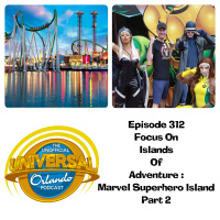 UUOP #312 - Focus On Islands of Adventure : Marvel Superhero Island Part 2
