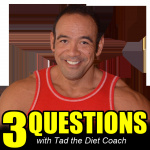 3 Questions with Tad the Diet Coach