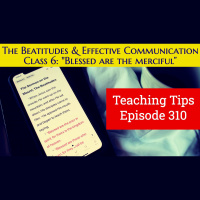 S2 Ep310: Teaching Tip 310 | The Beatitudes and Effective Communication: Class 6 - Blessed are the merciful