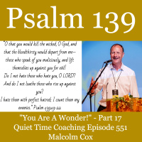 S2 Ep2251: You Are A Wonder Psalm 139 Series - Part 17 | Malcolm Cox | Quiet Time Coaching Episode 551