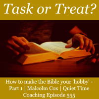 S2 Ep2255: How to make the Bible your hobby - Part 1 | Malcolm Cox | Quiet Time Coaching Episode 555