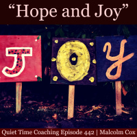 S2 Ep2140: Quiet Time Coaching Episode 442 | “Hope and Joy” | Malcolm Cox